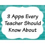 3 Apps Every Teacher Should Know About – Teacher Created Tips